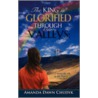 The King Is Glorified Through Our Valleys door Amanda Dawn Chudyk