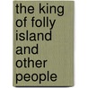 The King Of Folly Island And Other People by Sarah Orne Jewett