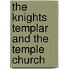 The Knights Templar And The Temple Church by Charles G. Addison