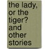 The Lady, Or The Tiger? And Other Stories