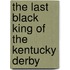 The Last Black King of the Kentucky Derby