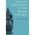 The Last Generation of the Roman Republic
