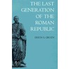 The Last Generation of the Roman Republic by Erich S. Gruen