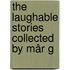 The Laughable Stories Collected By Mâr G
