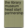 The Library Museum Head Start Partnership door Onbekend