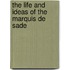 The Life And Ideas Of The Marquis De Sade