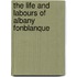 The Life And Labours Of Albany Fonblanque