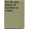 The Life And Letters Of Hamilton W. Mabie door Edwin W. Morse