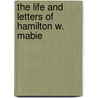 The Life And Letters Of Hamilton W. Mabie by Edwin Wilson Morse