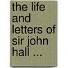 The Life And Letters Of Sir John Hall ... door Siddha Mohana Mitra