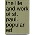 The Life And Work Of St. Paul. Popular Ed