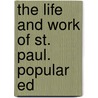 The Life And Work Of St. Paul. Popular Ed by Frederic William Farrar