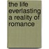 The Life Everlasting A Reality Of Romance