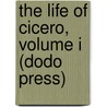 The Life Of Cicero, Volume I (Dodo Press) door Trollope Anthony Trollope