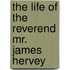 The Life Of The Reverend Mr. James Hervey