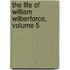 The Life Of William Wilberforce, Volume 5