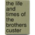 The Life and Times of The Brothers Custer