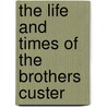 The Life and Times of The Brothers Custer door Jr. Rice Earle