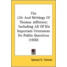 The Life and Writings of Thomas Jefferson door Samuel E. Forman