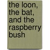 The Loon, The Bat, And The Raspberry Bush door Allan Foster