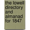 The Lowell Directory And Almanad For 1847 door Oliver March