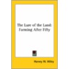 The Lure Of The Land: Farming After Fifty door Harvey W. Wiley