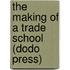 The Making of a Trade School (Dodo Press)
