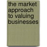 The Market Approach To Valuing Businesses door Shannon Pratt