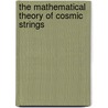 The Mathematical Theory of Cosmic Strings door Malcolm R. Anderson