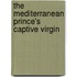 The Mediterranean Prince's Captive Virgin