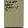 The Middle English Charters Of Christ ... door Mary Caroline Spalding