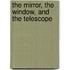 The Mirror, The Window, And The Telescope