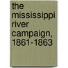 The Mississippi River Campaign, 1861-1863 door Benton Rain Patterson