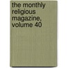 The Monthly Religious Magazine, Volume 40 door Anonymous Anonymous