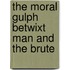 The Moral Gulph Betwixt Man And The Brute