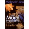 The Moral Imperative Of School Leadership by Michael G. Fullan