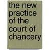 The New Practice Of The Court Of Chancery door Charles Stewart Drewry