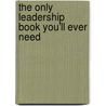 The Only Leadership Book You'Ll Ever Need door Peter Barron Stark