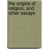 The Origins Of Religion, And Other Essays