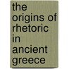 The Origins Of Rhetoric In Ancient Greece by Thomas Cole
