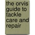 The Orvis Guide To Tackle Care And Repair