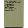 The Papers of Thomas Jefferson, Volume 10 door Thomas Jefferson