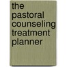 The Pastoral Counseling Treatment Planner by James R. Kok