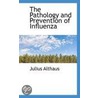 The Pathology And Prevention Of Influenza door Julius Althaus