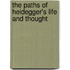 The Paths Of Heidegger's Life And Thought