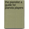 The Pianolist A Guide For Pianola Players door Gustav Kobbe