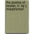 The Poems Of Ossian, Tr. By J. Macpherson