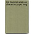 The Poetical Works Of Alexander Pope, Esq