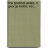The Poetical Works Of George Keate, Esq.. by Anonymous Anonymous