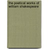 The Poetical Works Of William Shakespeare by Shakespeare William Shakespeare